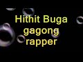 Gagong rapper,hithit buga