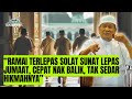 “Ramai Terlepas Solat Sunat Lepas Jumaat, Cepat Nak Balik, Tak Sedar Hikmahnya”