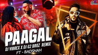 Paagal  - Remix | Badshah | Ye Ladki Paagal Hai | Dj Vibrex X Dj G2 Broz | #bollywoodremix #trending