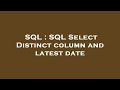 SQL : SQL Select Distinct column and latest date