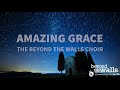 amazing grace ccs 19 the beyond the walls choir 2021