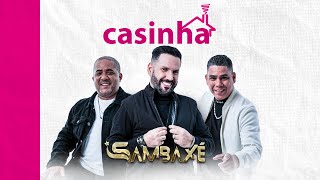 Sambaxé - CASINHA (Ao Vivo em Cuiabá/2022)