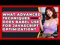 What Advanced Techniques Does Babel Use For JavaScript Optimization? - JavaScript Toolkit