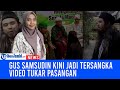 Gus Samsudin Kini Jadi Tersangka Video Tukar Pasangan, Polisi Incar 2 Orang Lagi