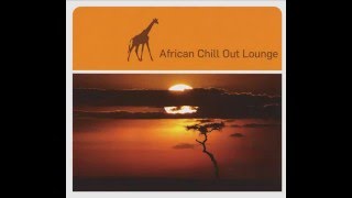 African Chill Out Lounge (Full Compilation)