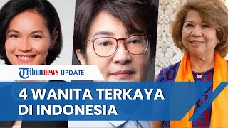 Tak Kalah dengan Pria, Berikut Sederet Perempuan Terkaya di Indonesia dan Asal-usul Kekayaannya