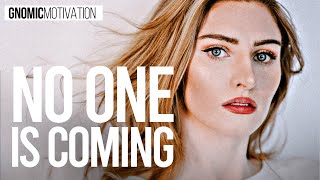 NO ONE IS COMING | GNOMIC Motivation