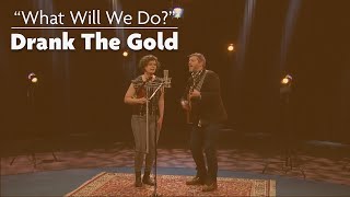 Drank the Gold - What Will We Do? | AHA! A House for Arts