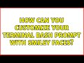 How can you customize your terminal bash prompt with smiley faces? (2 Solutions!!)