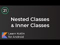 Learn Kotlin for Android: Nested & Inner Classes (Lesson 21)
