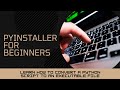 1 -  Convert Python Script to .exe Executable using Pyinstaller - Pyinstaller For Beginners