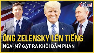 Phản ứng bất ngờ của ông Zelensky khi bị Nga-Mỹ gạt ra khỏi đàm phán | Báo VietNamNet