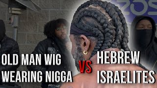 Old N*gga In a Braided Man Unit Vs. Hebrew Israelites