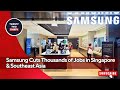 Samsung Cuts Thousands of Jobs in Singapore & Southeast Asia