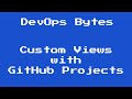 DevOps Bytes - Custom views with GitHub Projects