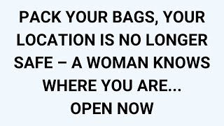 🧾PACK YOUR BAGS, YOUR LOCATION IS NO LONGER SAFE – A WOMAN KNOWS WHERE YOU ARE... OPEN NOW