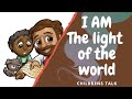 I AM the light of the world Children's Talk