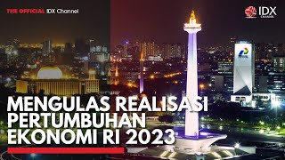 Mengulas Realisasi Pertumbuhan Ekonomi RI 2023 | IDX CHANNEL