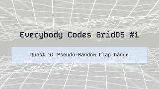 Everybody Codes GridOS Q5: Pseudo-Random Clap Dance