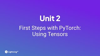 Unit 2 | First Steps with PyTorch: Using Tensors