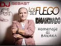 sebastdj los del fuego homenaje a banana