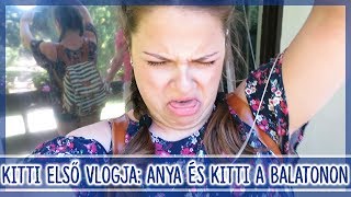 $ KITTI ELSŐ VLOGJA: ANYA ÉS KITTI A BALATONON $