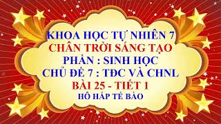 Khoa học tự nhiên 7 - Chân trời sáng tạo - Chủ đề 7 - Bài 25 - Hô hấp tế bào - Tiết 1