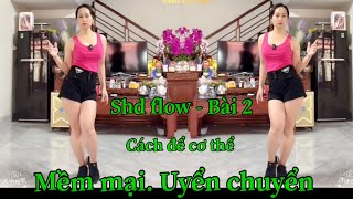 Shuffle flow - Bài 2: Cách để cơ thể mềm mại - Uyển chuyển - Bí quyết nhảy đẹp - Phạm Liễu flow