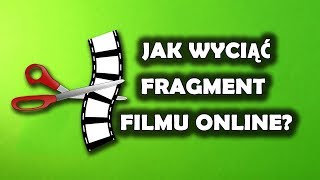 Jak wyciąć kawałek filmu ONLINE? [Wycinanie fragmentu video]