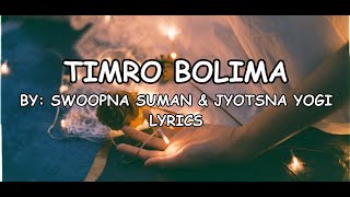 Timro bolima lyrics - Swoopna Suman \u0026 Jyotsna Yogi