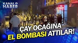 İnanılır Gibi Değil! Kimliği Belirsiz Bir Kişi Çay Ocağına EL BOMBASI Attı!