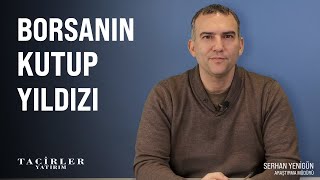 Borsanın Kutup Yıldızı | Serhan Yenigün | Tacirler Yatırım