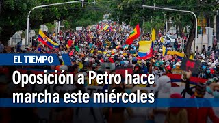 Oposición a Petro hace marcha este miércoles | El Tiempo