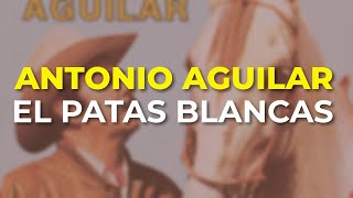 Antonio Aguilar - El Patas Blancas (Audio Oficial)