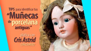 Muñecas de porcelana antiguas, Plática con Cris Astrid