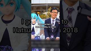 Japanese man who is married to Hatsune Miku
