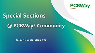 Special Sections | PCBWay+ Community | PCBWay Website Exploration 08