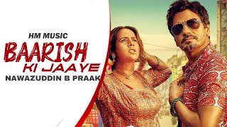 Baarish Ki Jaaye | (New Punjabi Song) B Praak | Ft Nawazuddin | Siddiqui Song | Jaani | HM Music.