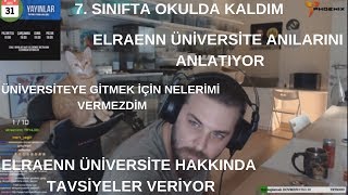 Elraenn - Üniversite Anılarını Anlatıyor / Üniversite Hakkında Tavsiyeler Veriyor