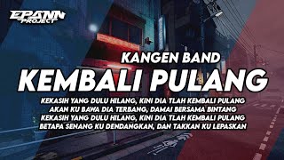 DJ KEKASIH YANG DULU HILANG KINI DIA TELAH KEMBALI PULANG BOOTLEG • KEMBALI PULANG - KANGEN BAND !