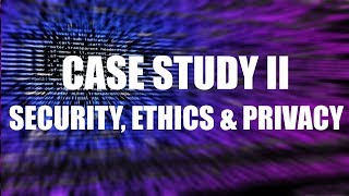 PCT0101 - Case Study II: Security, Ethics and Privacy