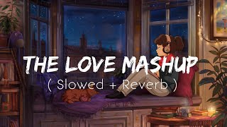The Love Mashup Lofi ( Slowed and Reverb ) | Love Mashup 2022 | Lofi Bollywood Songs | Lofi Hip hop