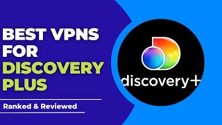 Best VPNs for Discovery Plus - Ranked & Reviewed for 2023