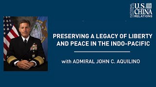Preserving a Legacy of Liberty and Peace in the Indo-Pacific | Admiral John C. Aquilino