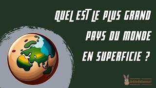 Quel est le plus grand pays du monde en superficie ?