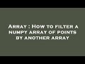 Array : How to filter a numpy array of points by another array