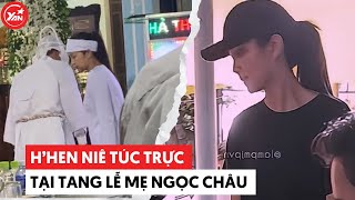 H’Hen Niê túc trực tại tang lễ mẹ Ngọc Châu, Ngọc Châu thất thần trong đêm cuối được kề cạnh mẹ