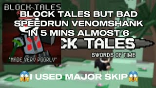 block tales but poorly made speedrun venomshank in 5:58 mins