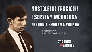 Nastoletni truciciel i seryjny morderca. Zbrodnie Grahama Younga