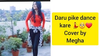 Daru pike dance kare ....dance cover by megha(me) 💃// Sunny Leone  // Neha kakkar
